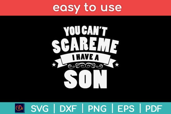 You Can t Scare Me I Have a Son Funny Graphics and Crafts